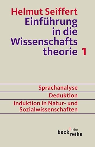 Einführung in die Wissenschaftstheorie Bd. 1: Sprachanalyse, Deduktion, Induktion in Natur- und Sozialwissenschaften (Beck'sche Reihe) von Beck C. H.